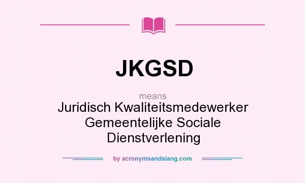 What does JKGSD mean? It stands for Juridisch Kwaliteitsmedewerker Gemeentelijke Sociale Dienstverlening