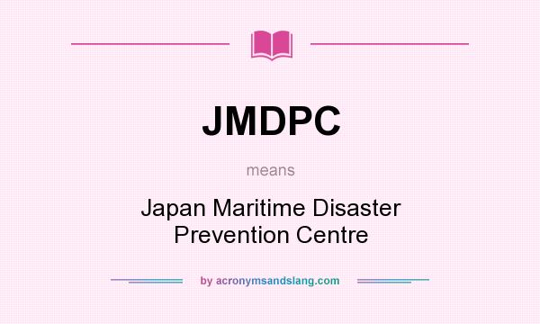 What does JMDPC mean? It stands for Japan Maritime Disaster Prevention Centre