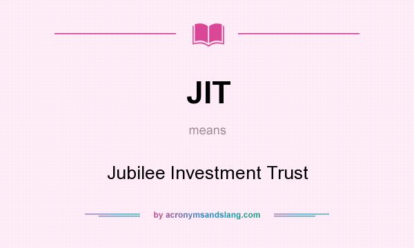 What does JIT mean? It stands for Jubilee Investment Trust