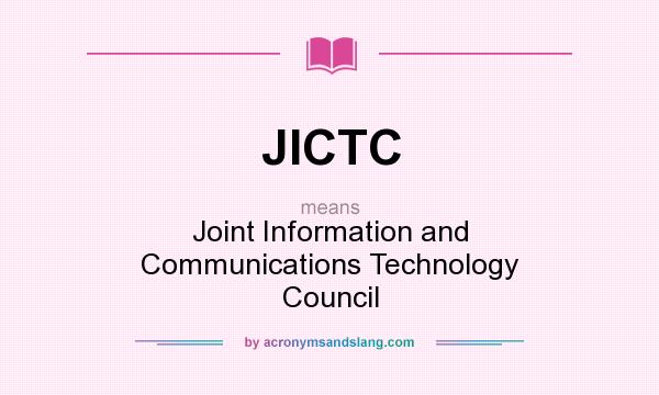 What does JICTC mean? It stands for Joint Information and Communications Technology Council