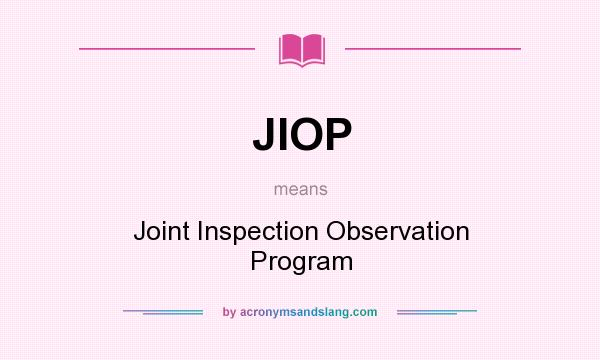 What does JIOP mean? It stands for Joint Inspection Observation Program