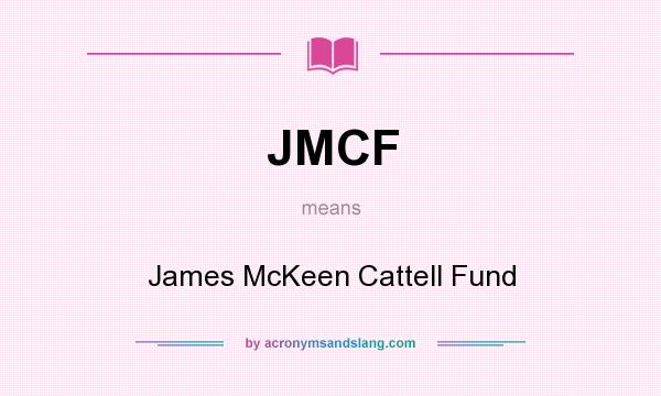 What does JMCF mean? It stands for James McKeen Cattell Fund