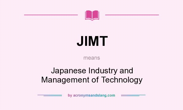 What does JIMT mean? It stands for Japanese Industry and Management of Technology