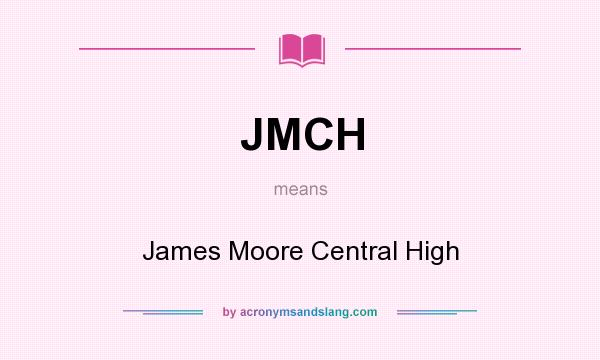 What does JMCH mean? It stands for James Moore Central High