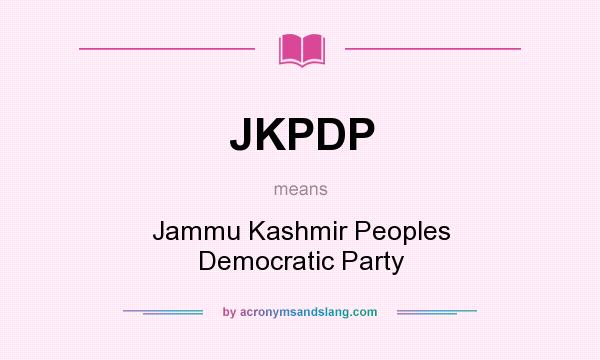 What does JKPDP mean? It stands for Jammu Kashmir Peoples Democratic Party