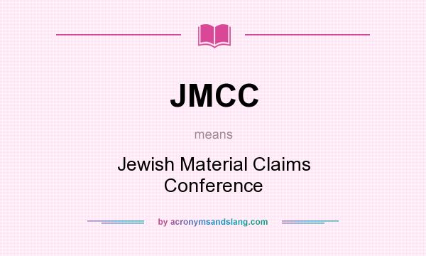 What does JMCC mean? It stands for Jewish Material Claims Conference