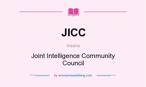 What does JICC mean? It stands for Joint Intelligence Community Council