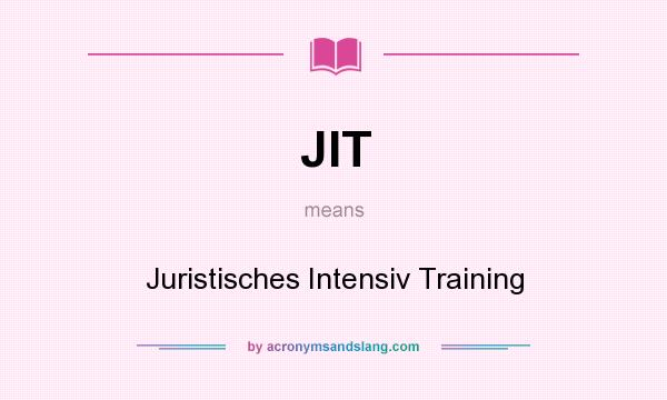 What does JIT mean? It stands for Juristisches Intensiv Training