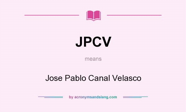 What does JPCV mean? It stands for Jose Pablo Canal Velasco
