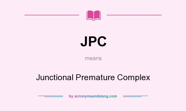 What does JPC mean? It stands for Junctional Premature Complex