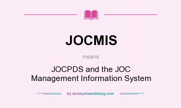 What does JOCMIS mean? It stands for JOCPDS and the JOC Management Information System