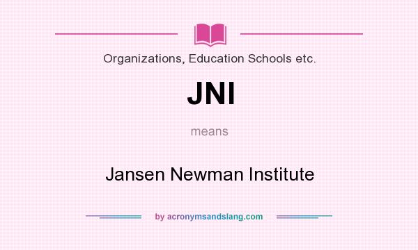 What does JNI mean? It stands for Jansen Newman Institute