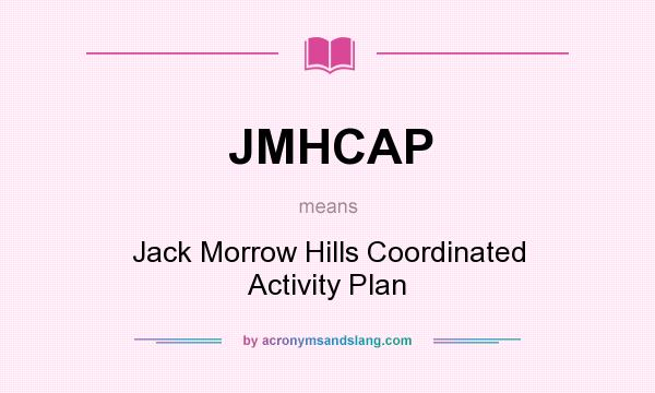 What does JMHCAP mean? It stands for Jack Morrow Hills Coordinated Activity Plan