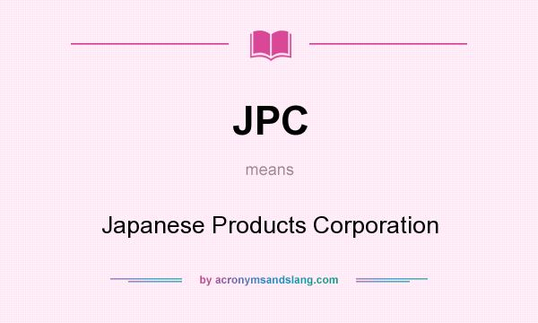 What does JPC mean? It stands for Japanese Products Corporation