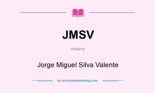 What does JMSV mean? It stands for Jorge Miguel Silva Valente
