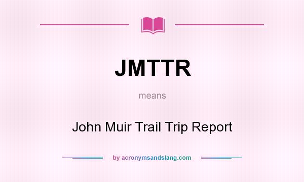 What does JMTTR mean? It stands for John Muir Trail Trip Report