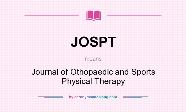 What does JOSPT mean? It stands for Journal of Othopaedic and Sports Physical Therapy