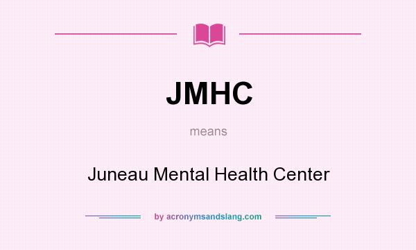 What does JMHC mean? It stands for Juneau Mental Health Center