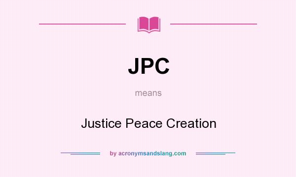 What does JPC mean? It stands for Justice Peace Creation