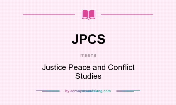 What does JPCS mean? It stands for Justice Peace and Conflict Studies