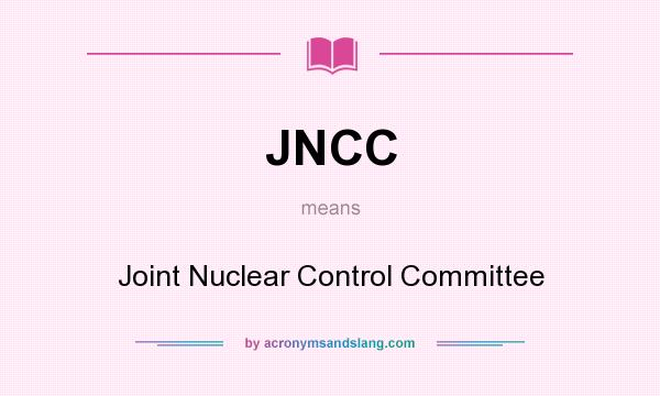 What does JNCC mean? It stands for Joint Nuclear Control Committee