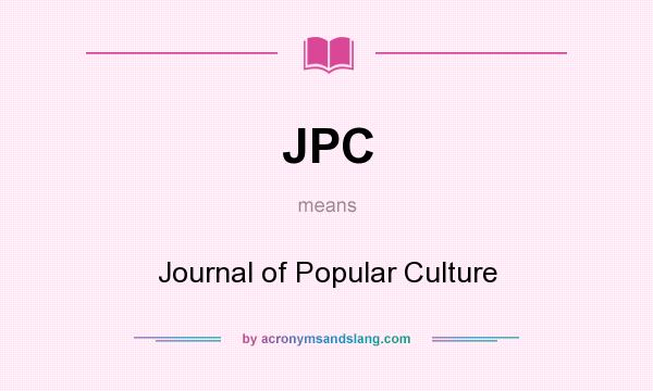 What does JPC mean? It stands for Journal of Popular Culture