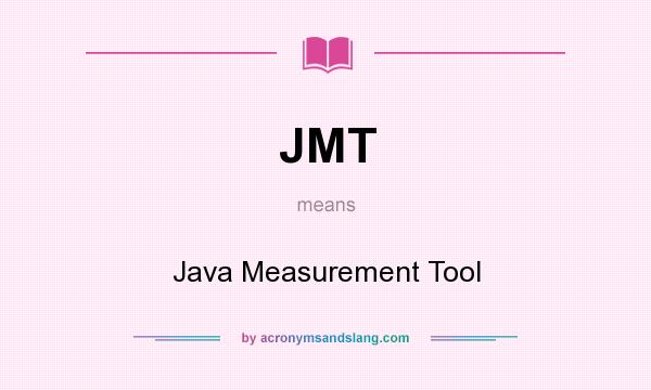What does JMT mean? It stands for Java Measurement Tool
