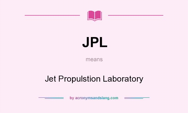 What does JPL mean? It stands for Jet Propulstion Laboratory