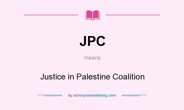 What does JPC mean? It stands for Justice in Palestine Coalition