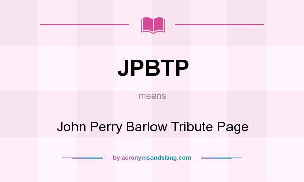What does JPBTP mean? It stands for John Perry Barlow Tribute Page
