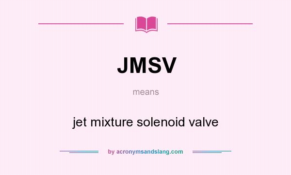 What does JMSV mean? It stands for jet mixture solenoid valve