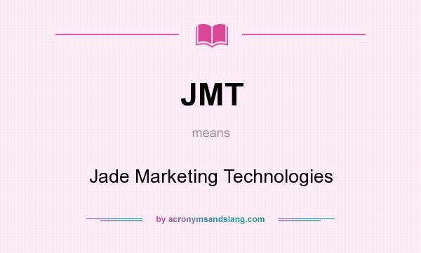 What does JMT mean? It stands for Jade Marketing Technologies