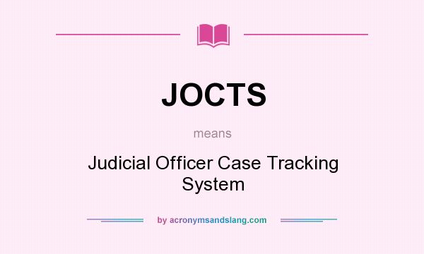 What does JOCTS mean? It stands for Judicial Officer Case Tracking System
