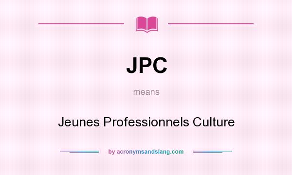What does JPC mean? It stands for Jeunes Professionnels Culture