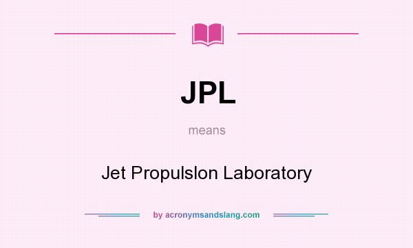 What does JPL mean? It stands for Jet Propulslon Laboratory