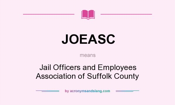 What does JOEASC mean? It stands for Jail Officers and Employees Association of Suffolk County
