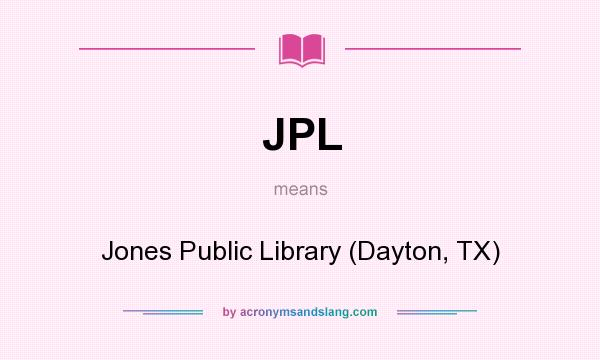 What does JPL mean? It stands for Jones Public Library (Dayton, TX)