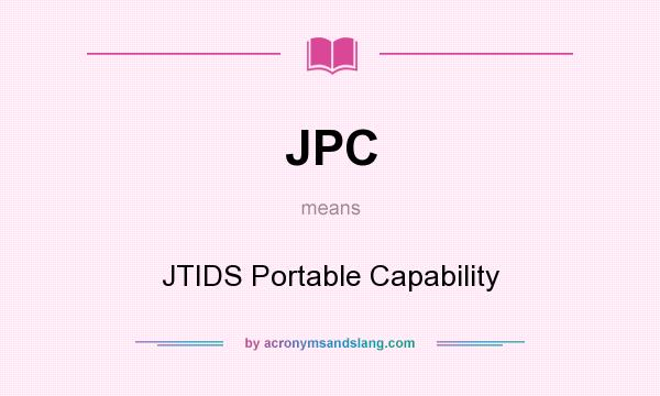 What does JPC mean? It stands for JTIDS Portable Capability