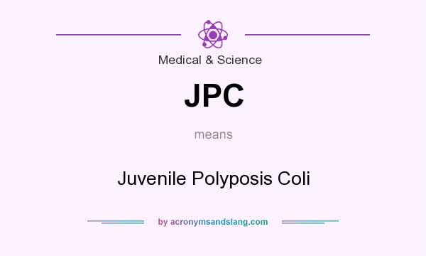 What does JPC mean? It stands for Juvenile Polyposis Coli