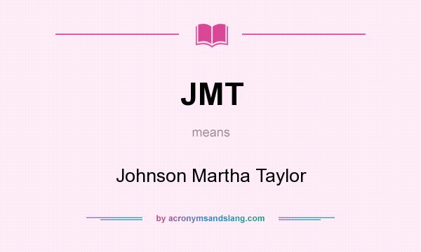 What does JMT mean? It stands for Johnson Martha Taylor