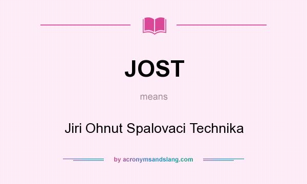 What does JOST mean? It stands for Jiri Ohnut Spalovaci Technika