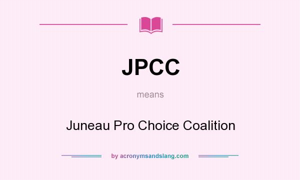 What does JPCC mean? It stands for Juneau Pro Choice Coalition