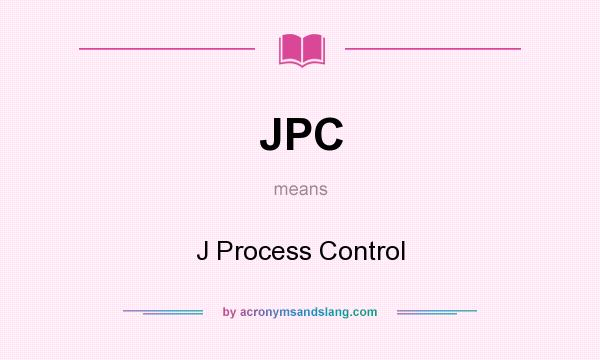 What does JPC mean? It stands for J Process Control