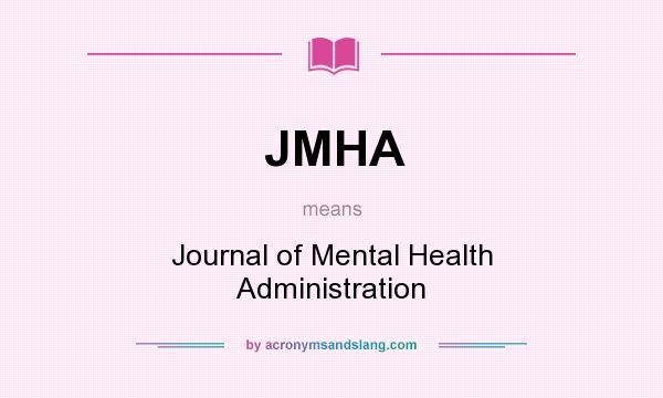 What does JMHA mean? It stands for Journal of Mental Health Administration