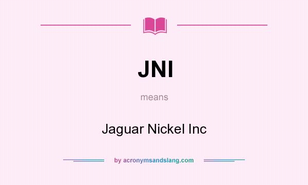 What does JNI mean? It stands for Jaguar Nickel Inc