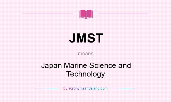 What does JMST mean? It stands for Japan Marine Science and Technology