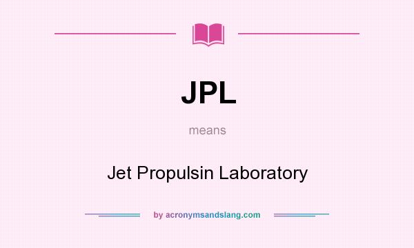 What does JPL mean? It stands for Jet Propulsin Laboratory