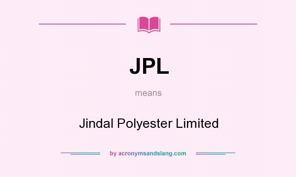 What does JPL mean? It stands for Jindal Polyester Limited