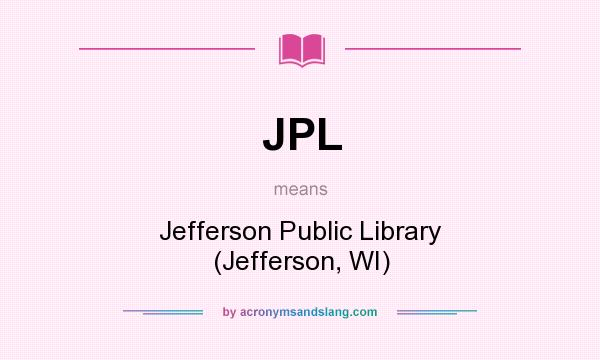 What does JPL mean? It stands for Jefferson Public Library (Jefferson, WI)