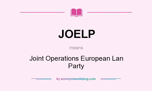 What does JOELP mean? It stands for Joint Operations European Lan Party